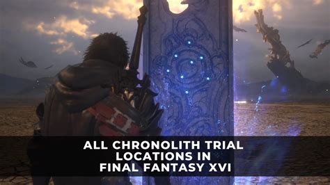 Final Fantasy 16 (XVI) All Chronolith Trial Locations